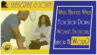 What Happens When You Stop Doing Womens Emotional Labor At Work?