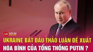 Nga cho biết Ukraine đã bắt đầu thảo luận về đề xuất hòa bình của Tổng thống Putin  Tin24h