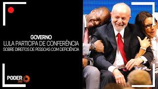 Ao vivo Lula participa de conferência sobre direitos de pessoas com deficiência