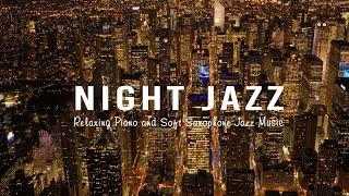 City Night Jazz Ethereal Piano Jazz Music & Slow Saxophone Jazz Stunning Night Views of the City