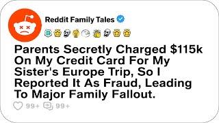 Parents Secretly Charged $115k On My Credit Card For My Sisters Europe Trip...- Reddit Family Tales