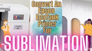 How to Convert an Epson Eco Tank ET-2803 for Sublimation Printing - Step by Step - So Easy