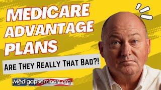 Medicare Advantage Plans  Are they really that bad?