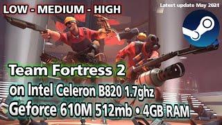 Team Fortress 2 test on intel Celeron B820 1.7ghz 512mb VRAM 4GB RAM  LOW - MEDIUM - HIGH