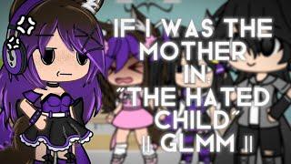 If I Was The Mother In “The Hated child”   GLMM  not️og TW  check desc 