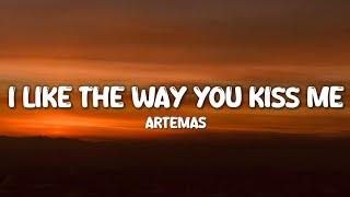 Artemas - i like the way you kiss me Lyrics  I like the way you kiss me I can tell you miss me