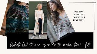 HOT TOP RAVELRY CARDIGANS reviewed. What will not fit and how you can fix it