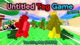 I Taught My FRIEND How To Play Untitled Tag Game recode