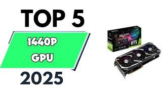 Top 5 Best 1440p GPU of 2025