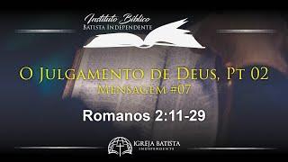 O Julgamento de Deus Pt 02 Romanos 211-29  Pregação Expositiva de Romanos Pt 07