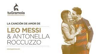 MESSI Y ANTONELLA LA CANCIÓN DE SU HISTORIA DE AMOR