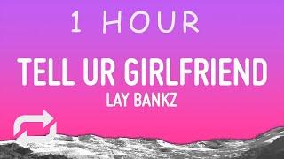 Lay Bankz - Tell Ur Girlfriend Lyrics  1 hour