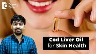 Benefits of Cod Liver Oil for Skin Health Fish Oil Benefits - Dr. Rajdeep Mysore  Doctors Circle