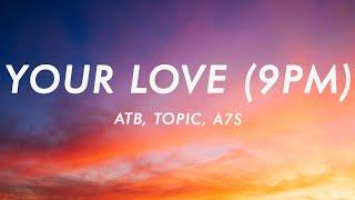 ATB x Topic x A7S - Your Love 9PM Lyrics