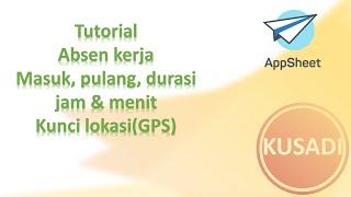 Absen kerja. Tutorial Appsheet jam masuk pulang dan durasi