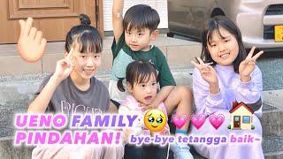 UENO FAMILY PINDAHAN‼️BYE BYE TETANGGA BAIK