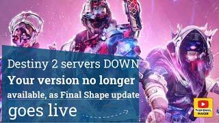 Destiny 2 servers DOWN - Your version no longer available as Final Shape update goes live