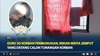 Kronologi Guru SD Korban Pembunuhan di lampung Rekan Minta Jemput yang Datang Calon Tunangan Korban