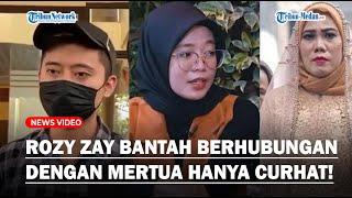 Sudah Ketahuan Berhubungan Rozy Zay Ngotot Hanya Curhat dengan Ibu Mertua