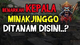 Benarkah Kepala Minak Jinggo Ada disini?