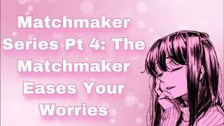 Matchmaker Series Pt 4 The Matchmaker Eases Your Worries END Comfort For Having NightmaresF4M