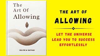 The Art of Allowing Let the Universe Lead You To Success Effortlessly Audiobook