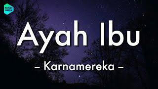 Karnamereka - Ayah Ibu Lirik Lagu   Suatu saat nanti kan kugantikan tugasmu ayah