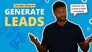 How To Generate Leads The BEST Methods For Lead Generation In 2024