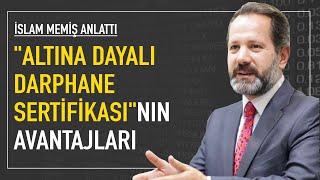 Altına Dayalı Darphane Sertifikasının avantajları nelerdir? İslam Memiş anlattı