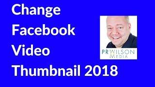 How to change Facebook video thumbnail 2018