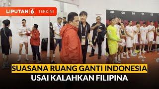 Suasana Ruang Ganti Indonesia Usai Kalahkan Filipina Erick Thohir Beri Semangat  Liputan 6