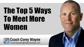 The Top 5 Ways To Meet More Women