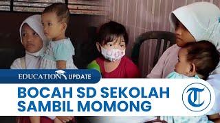 Cerita Bocah SD di Lamongan Harus Sekolah sambil Momong 2 Adik yang Masih Balita Aku Sayang Adik