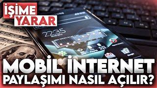 MOBİL İNTERNET PAYLAŞIMI NASIL AÇILIR? TELEFON İNTERNETİNİ PAYLAŞIMA AÇMAK  İŞİME YARAR