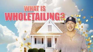 What is Wholetailing in Real Estate?