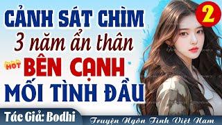 NGÔN TÌNH QUÂN NHÂN Cảnh sát ẩn thân bên cạnh mối tình đầu Tập 2 Hết - Truyện ngôn tình Việt Nam