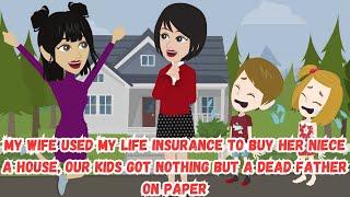 My Wife Used My Life Insurance to Buy Her Niece a House Our Kids Got Nothing but A dead father...