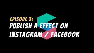 How to Publish a Effect on InstagramFacebook  Created by SparkAR - Episode 03