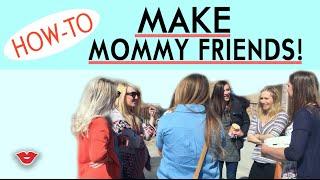 Reality of...Being A Mom  How To Make Mommy Friends  Michelle from Millennial Moms
