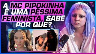 A OPINIÃO de uma FEMINISTA sobre a MC PIPOKINHA - SELVA VAROTTO ESPECTRO CINZA