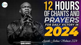 NON STOP 12 HOURS OF VICTORIOUS PRAYERS IN 2024 - APOSTLE JOSHUA SELMAN  PROPHETIC CHANTS 2024