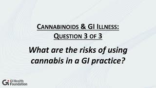 Jami Kinnucan  MD What are the Risks of using Cannabis in a GI Practice?