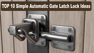 TOP 10 Simple Automatic Gate Latch Lock Ideas.