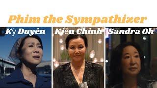 Phim Mỹ￼ - The Sympathizer có nhiều tài tử Việt Nam￼Châu Á - Kỳ Duyên Kiều Chinh Sandra Oh….