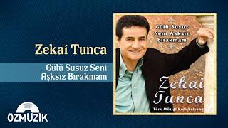 Zekai Tunca - Gülü Susuz Seni Aşksız Bırakmam Official Audio