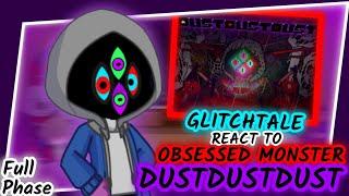 FULL GLITCHTALE REACT TO DUSTDUSTDUST DUSTTALE OBSESSED MONSTER FULL PHASE REQUEST