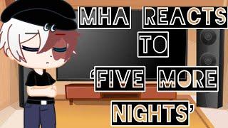 Mha reacts to ‘Five more nights’ Part 2 GCRV