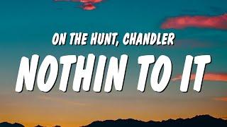 ON THE HUNT & Chandler - NOTHIN TO IT Lyrics “dont ask me how i did it i just did it it was hard”
