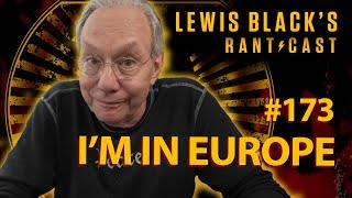 Lewis Blacks Rantcast #173   Im in Europe