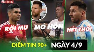 ĐIỂM TIN 49  CASEMIRO ĐÀM PHÁN RỜI MU CR7 NHẠI MESSI VỤ ‘MỎ HỖN’ DANH THỦ CHILE XEM THƯỜNG M10